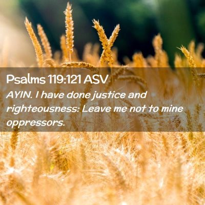 Picture 02 - Psalms 119:121 ASV - AYIN. I have done justice and righteousness: - Bible Verse Picture