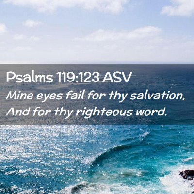 Picture 02 - Psalms 119:123 ASV - Mine eyes fail for thy salvation, And for thy - Bible Verse Picture