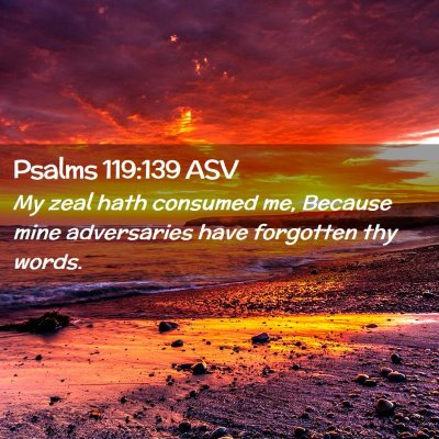 Picture 02 - Psalms 119:139 ASV - My zeal hath consumed me, Because mine - Bible Verse Picture