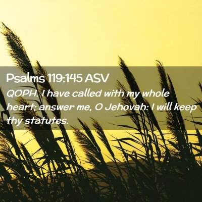 Picture 02 - Psalms 119:145 ASV - QOPH. I have called with my whole heart; answer - Bible Verse Picture