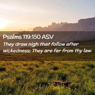 Picture 02 - Psalms 119:150 ASV - They draw nigh that follow after wickedness; They - Bible Verse Picture