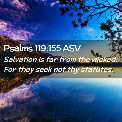 Picture 02 - Psalms 119:155 ASV - Salvation is far from the wicked; For they seek - Bible Verse Picture