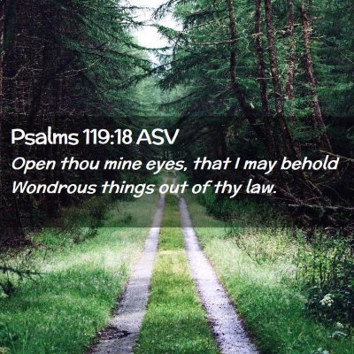 Picture 02 - Psalms 119:18 ASV - Open thou mine eyes, that I may behold Wondrous - Bible Verse Picture