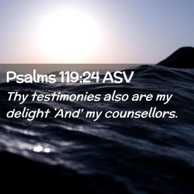 Picture 02 - Psalms 119:24 ASV - Thy testimonies also are my delight `And' my - Bible Verse Picture