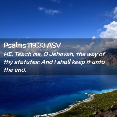 Picture 02 - Psalms 119:33 ASV - HE. Teach me, O Jehovah, the way of thy statutes; - Bible Verse Picture