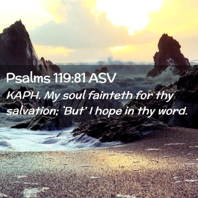 Picture 02 - Psalms 119:81 ASV - KAPH. My soul fainteth for thy salvation; `But' I - Bible Verse Picture