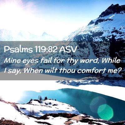Picture 02 - Psalms 119:82 ASV - Mine eyes fail for thy word, While I say, When - Bible Verse Picture