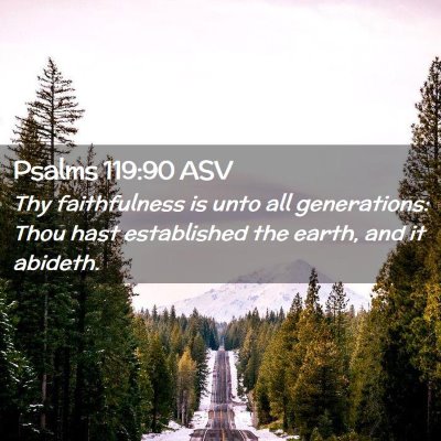 Picture 02 - Psalms 119:90 ASV - Thy faithfulness is unto all generations: Thou - Bible Verse Picture