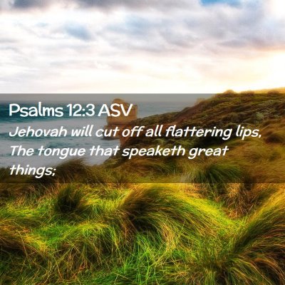 Picture 02 - Psalms 12:3 ASV - Jehovah will cut off all flattering lips, The - Bible Verse Picture