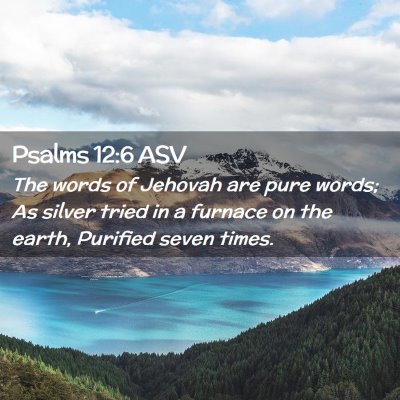 Picture 02 - Psalms 12:6 ASV - The words of Jehovah are pure words; As silver - Bible Verse Picture