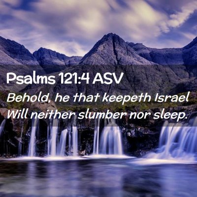 Picture 02 - Psalms 121:4 ASV - Behold, he that keepeth Israel Will neither - Bible Verse Picture