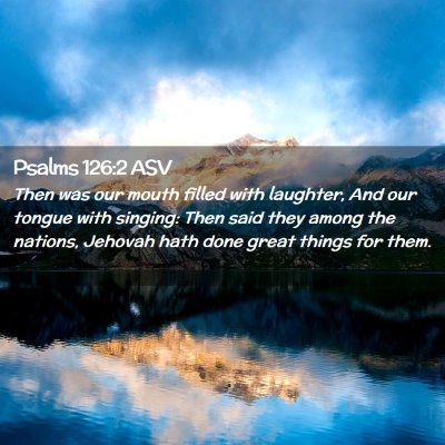 Picture 02 - Psalms 126:2 ASV - Then was our mouth filled with laughter, And our - Bible Verse Picture