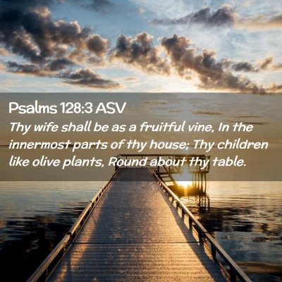 Picture 02 - Psalms 128:3 ASV - Thy wife shall be as a fruitful vine, In the - Bible Verse Picture