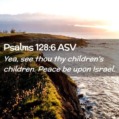 Picture 02 - Psalms 128:6 ASV - Yea, see thou thy children's children. Peace be - Bible Verse Picture