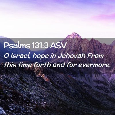 Picture 02 - Psalms 131:3 ASV - O Israel, hope in Jehovah From this time forth - Bible Verse Picture