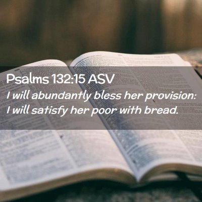 Picture 02 - Psalms 132:15 ASV - I will abundantly bless her provision: I will - Bible Verse Picture