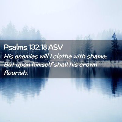 Picture 02 - Psalms 132:18 ASV - His enemies will I clothe with shame; But upon - Bible Verse Picture