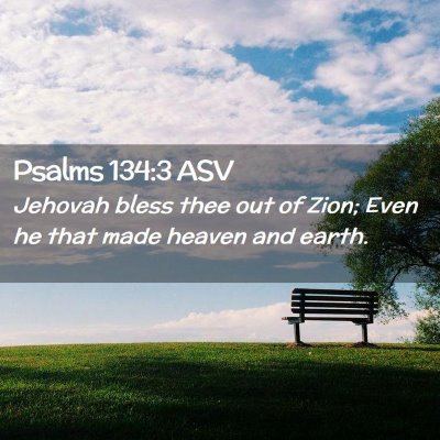 Picture 02 - Psalms 134:3 ASV - Jehovah bless thee out of Zion; Even he that made - Bible Verse Picture