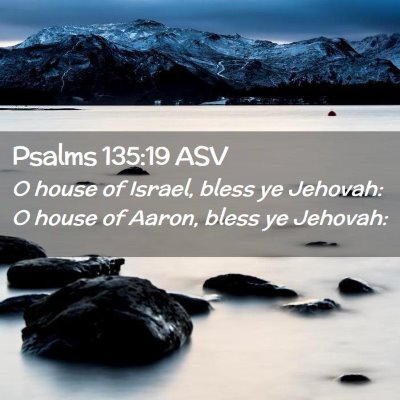 Picture 02 - Psalms 135:19 ASV - O house of Israel, bless ye Jehovah: O house of - Bible Verse Picture