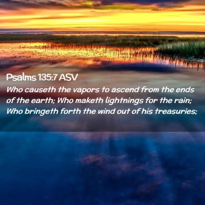Picture 02 - Psalms 135:7 ASV - Who causeth the vapors to ascend from the ends of - Bible Verse Picture