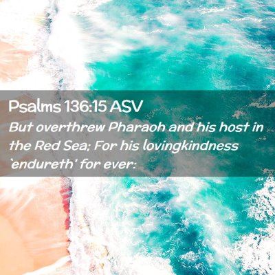 Picture 02 - Psalms 136:15 ASV - But overthrew Pharaoh and his host in the Red - Bible Verse Picture