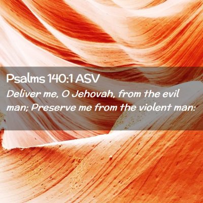 Picture 02 - Psalms 140:1 ASV - Deliver me, O Jehovah, from the evil man; - Bible Verse Picture