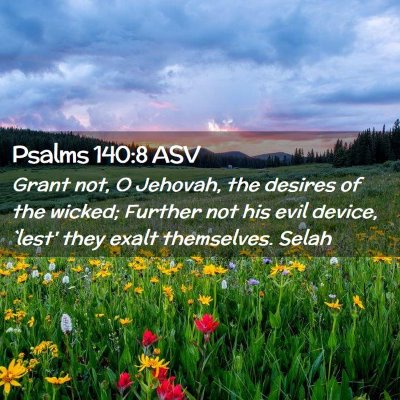 Picture 02 - Psalms 140:8 ASV - Grant not, O Jehovah, the desires of the wicked; - Bible Verse Picture