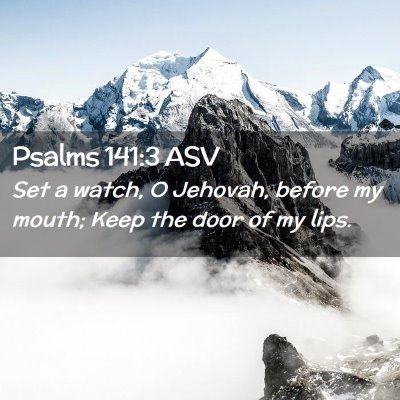 Picture 02 - Psalms 141:3 ASV - Set a watch, O Jehovah, before my mouth; Keep the - Bible Verse Picture