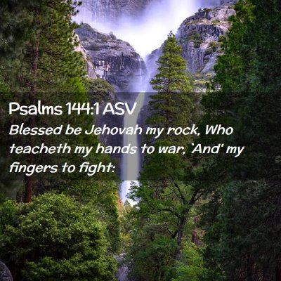 Picture 02 - Psalms 144:1 ASV - Blessed be Jehovah my rock, Who teacheth my hands - Bible Verse Picture