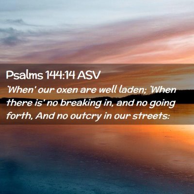 Picture 02 - Psalms 144:14 ASV - `When' our oxen are well laden; `When there is' - Bible Verse Picture