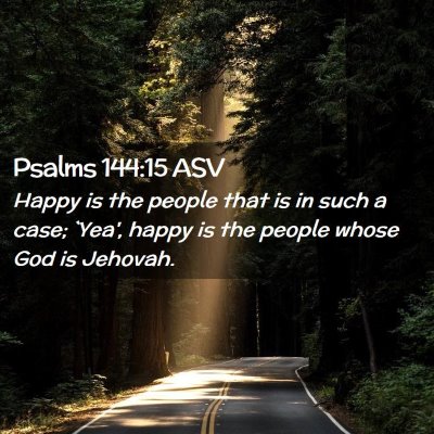 Picture 02 - Psalms 144:15 ASV - Happy is the people that is in such a case; - Bible Verse Picture