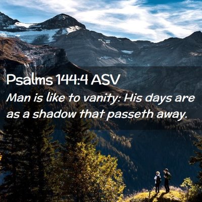 Picture 02 - Psalms 144:4 ASV - Man is like to vanity: His days are as a shadow - Bible Verse Picture