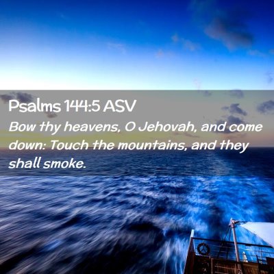 Picture 02 - Psalms 144:5 ASV - Bow thy heavens, O Jehovah, and come down: Touch - Bible Verse Picture