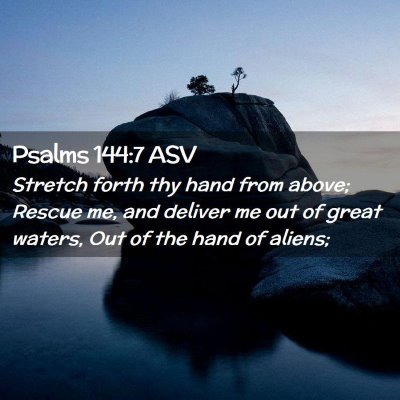 Picture 02 - Psalms 144:7 ASV - Stretch forth thy hand from above; Rescue me, and - Bible Verse Picture