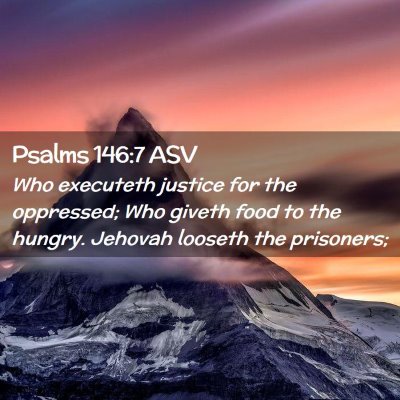 Picture 02 - Psalms 146:7 ASV - Who executeth justice for the oppressed; Who - Bible Verse Picture