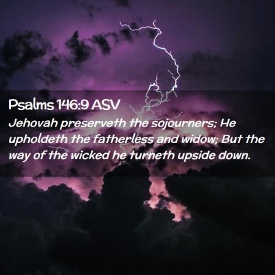 Picture 02 - Psalms 146:9 ASV - Jehovah preserveth the sojourners; He upholdeth - Bible Verse Picture