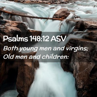 Picture 02 - Psalms 148:12 ASV - Both young men and virgins; Old men and - Bible Verse Picture