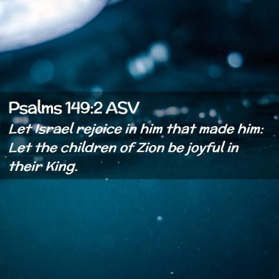 Picture 02 - Psalms 149:2 ASV - Let Israel rejoice in him that made him: Let the - Bible Verse Picture