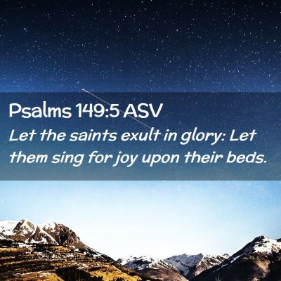 Picture 02 - Psalms 149:5 ASV - Let the saints exult in glory: Let them sing for - Bible Verse Picture