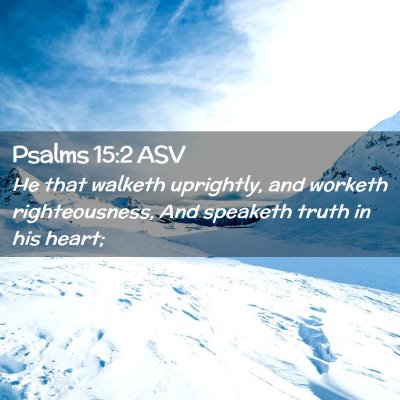 Picture 02 - Psalms 15:2 ASV - He that walketh uprightly, and worketh - Bible Verse Picture