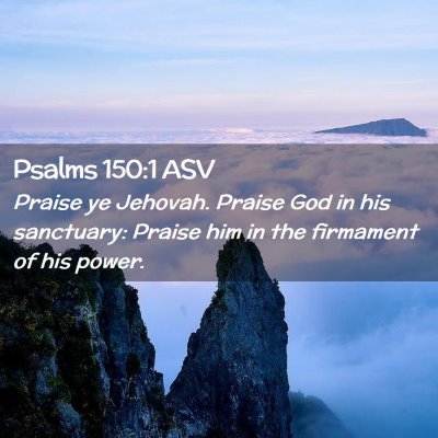 Picture 02 - Psalms 150:1 ASV - Praise ye Jehovah. Praise God in his sanctuary: - Bible Verse Picture