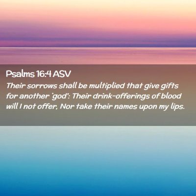 Picture 02 - Psalms 16:4 ASV - Their sorrows shall be multiplied that give gifts - Bible Verse Picture