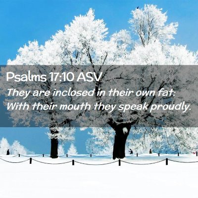 Picture 02 - Psalms 17:10 ASV - They are inclosed in their own fat: With their - Bible Verse Picture