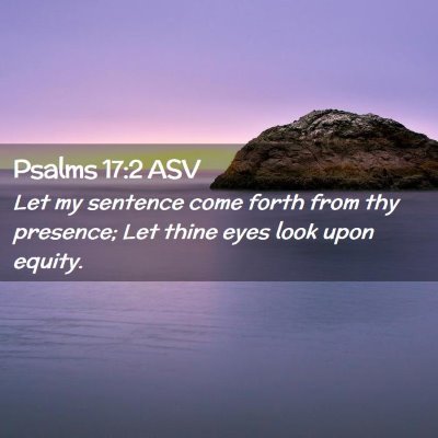 Picture 02 - Psalms 17:2 ASV - Let my sentence come forth from thy presence; Let - Bible Verse Picture