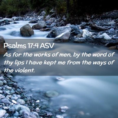 Picture 02 - Psalms 17:4 ASV - As for the works of men, by the word of thy lips - Bible Verse Picture