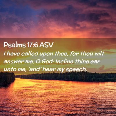 Picture 02 - Psalms 17:6 ASV - I have called upon thee, for thou wilt answer me, - Bible Verse Picture