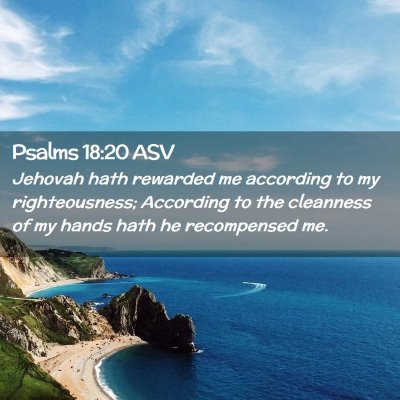 Picture 02 - Psalms 18:20 ASV - Jehovah hath rewarded me according to my - Bible Verse Picture