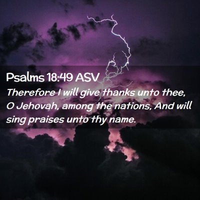 Picture 02 - Psalms 18:49 ASV - Therefore I will give thanks unto thee, O - Bible Verse Picture