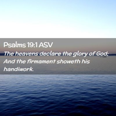 Picture 02 - Psalms 19:1 ASV - The heavens declare the glory of God; And the - Bible Verse Picture
