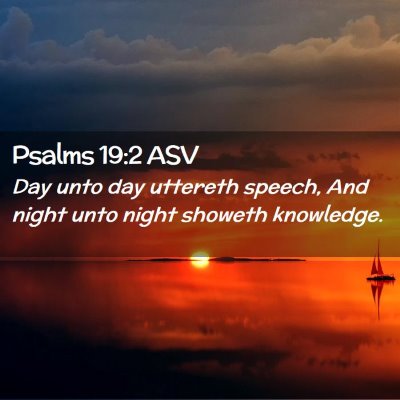 Picture 02 - Psalms 19:2 ASV - Day unto day uttereth speech, And night unto - Bible Verse Picture